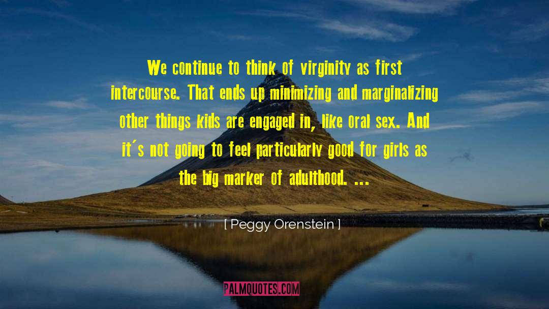 Peggy Orenstein Quotes: We continue to think of
