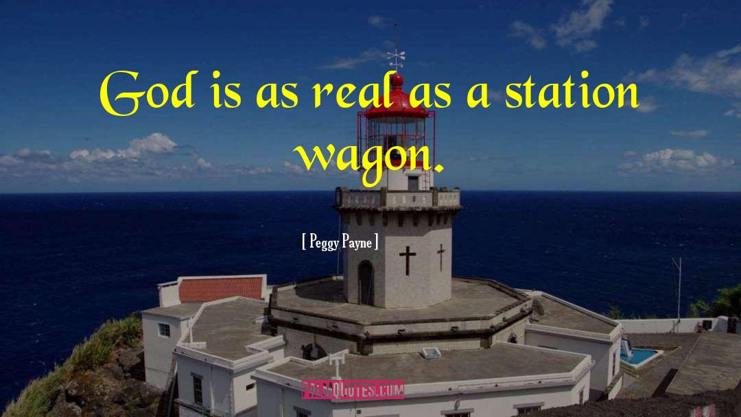 Peggy Payne Quotes: God is as real as