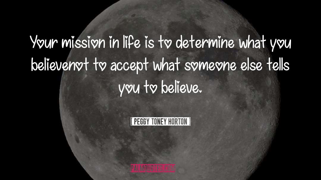 Peggy Toney Horton Quotes: Your mission in life is