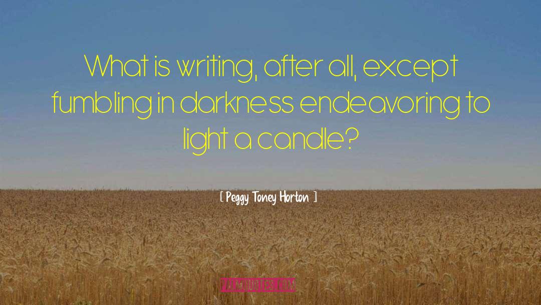 Peggy Toney Horton Quotes: What is writing, after all,