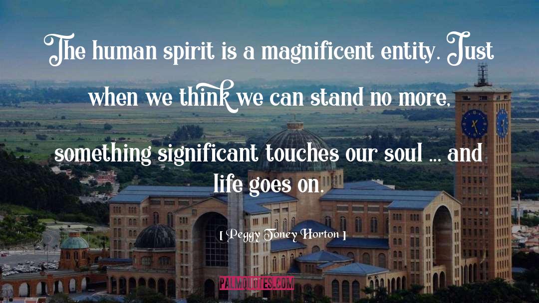 Peggy Toney Horton Quotes: The human spirit is a