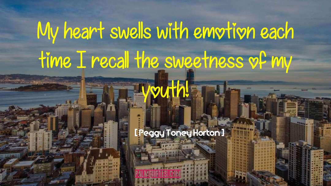 Peggy Toney Horton Quotes: My heart swells with emotion