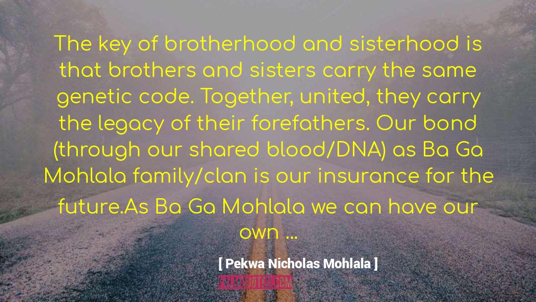 Pekwa Nicholas Mohlala Quotes: The key of brotherhood and