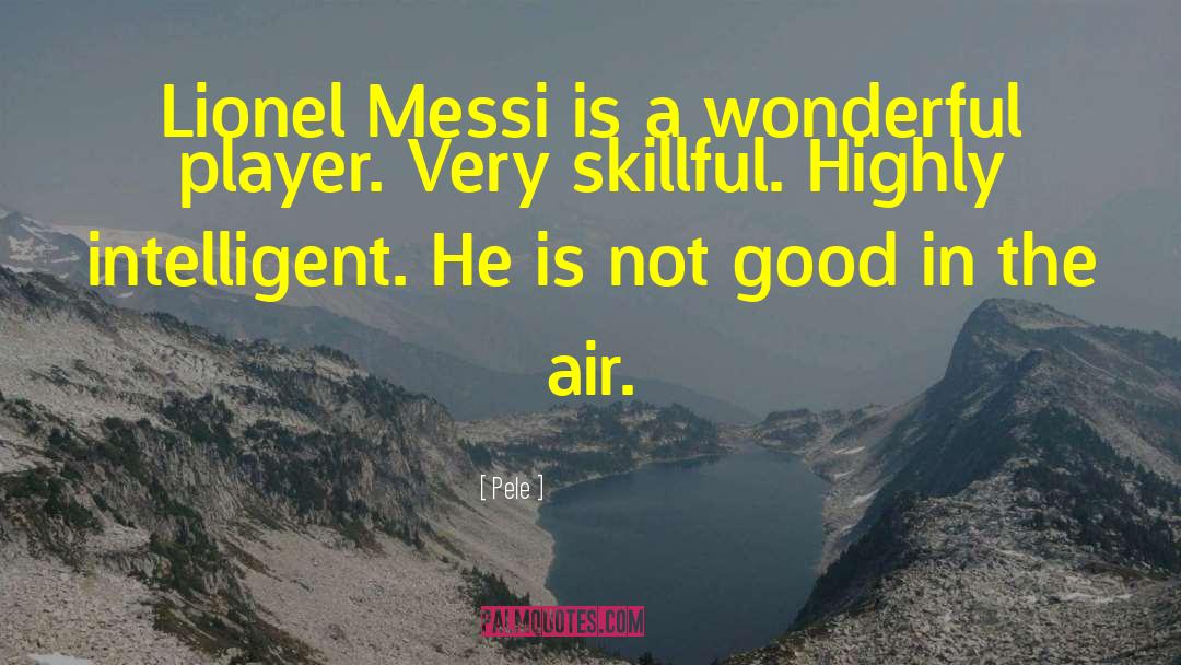 Pele Quotes: Lionel Messi is a wonderful