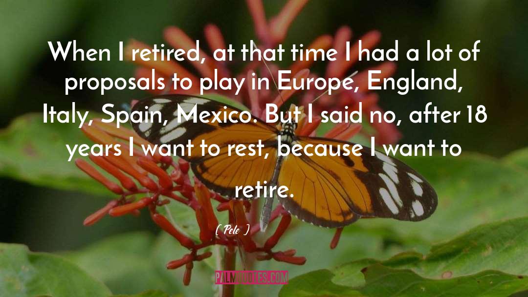 Pele Quotes: When I retired, at that