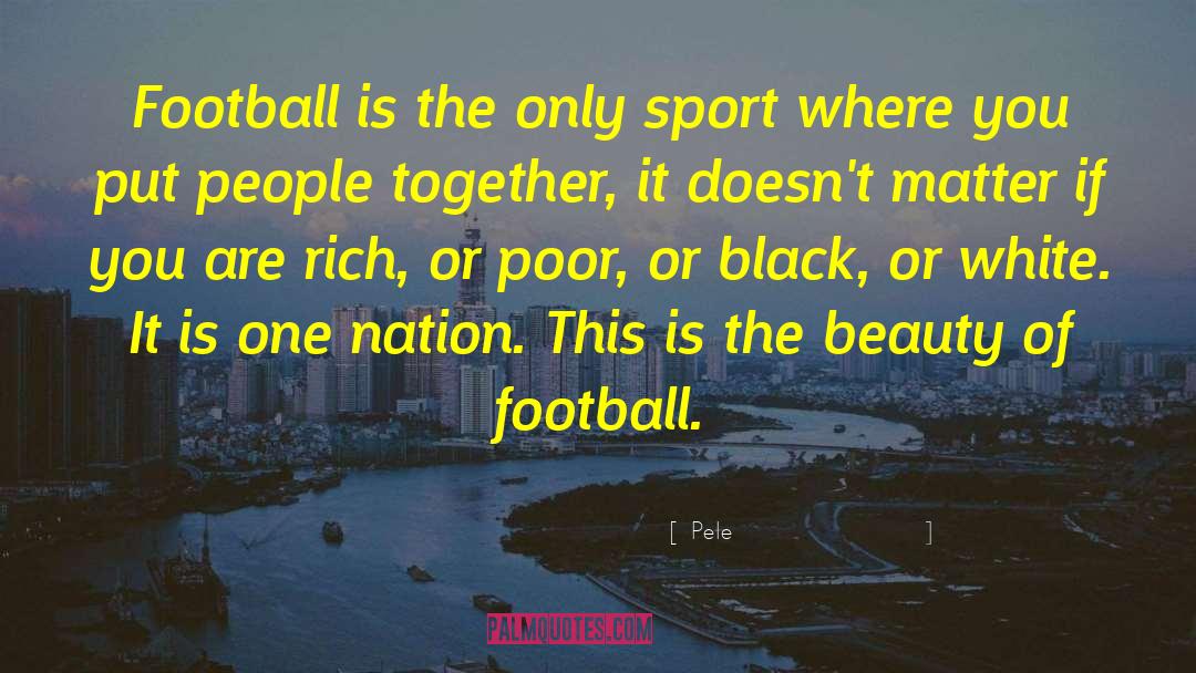 Pele Quotes: Football is the only sport