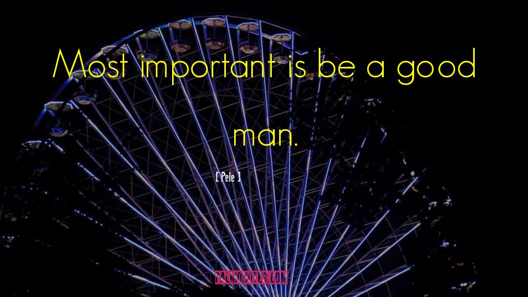 Pele Quotes: Most important is be a