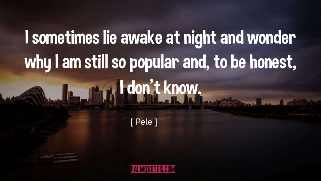 Pele Quotes: I sometimes lie awake at