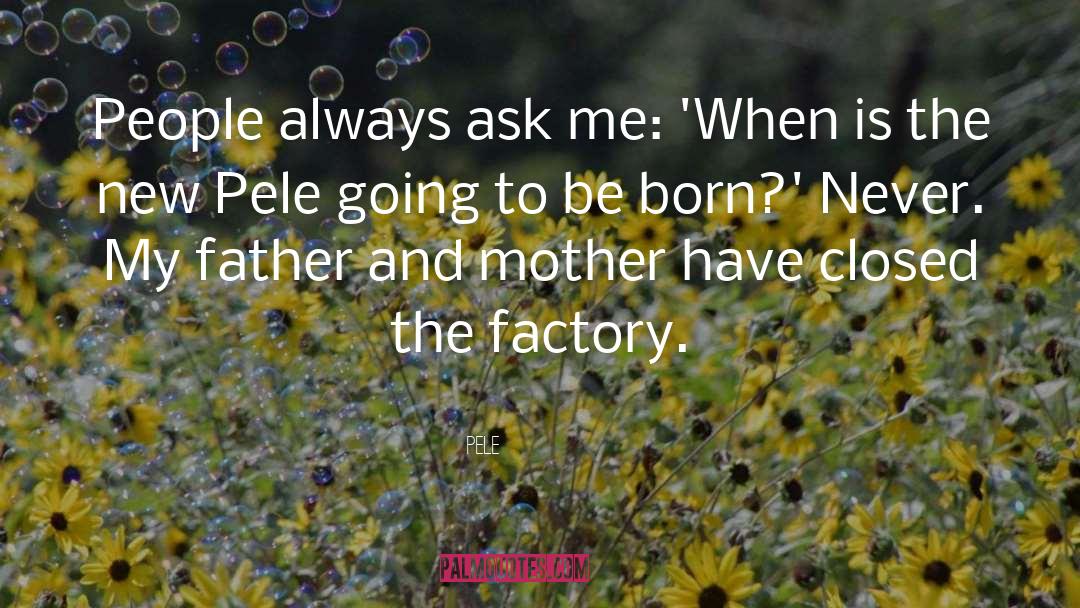 Pele Quotes: People always ask me: 'When