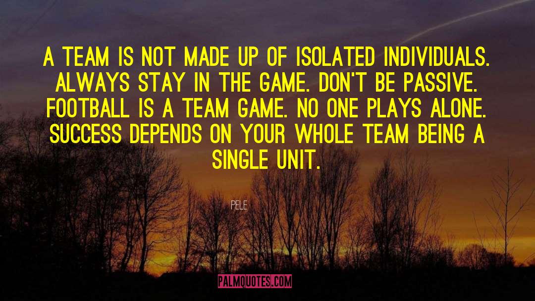 Pele Quotes: A team is not made