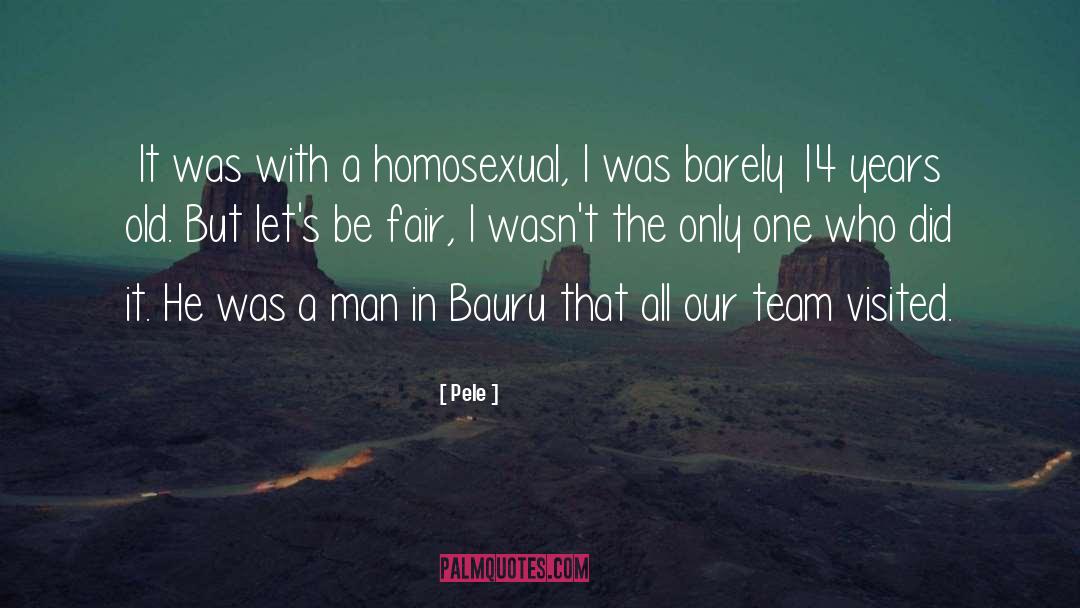 Pele Quotes: It was with a homosexual,