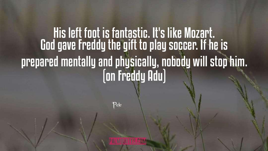 Pele Quotes: His left foot is fantastic.