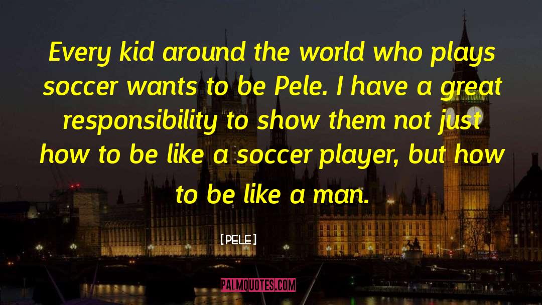 Pele Quotes: Every kid around the world