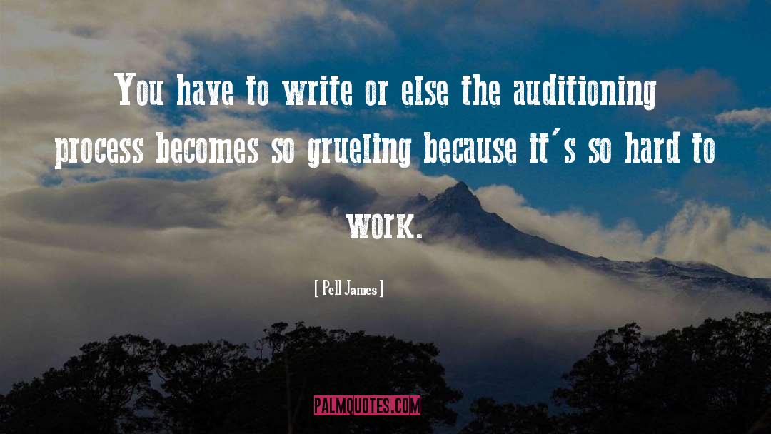 Pell James Quotes: You have to write or