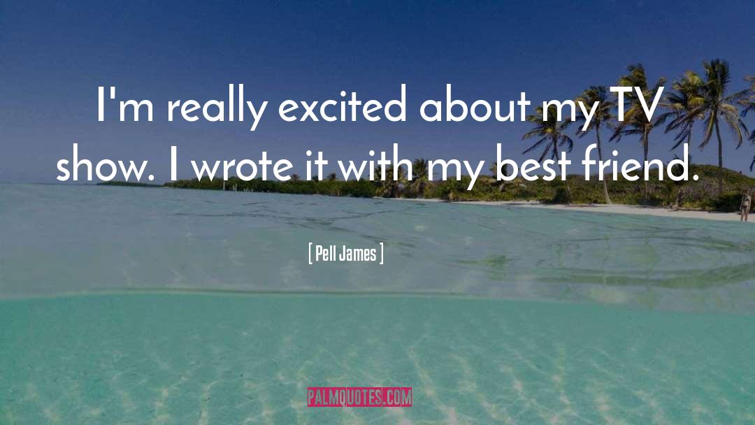 Pell James Quotes: I'm really excited about my