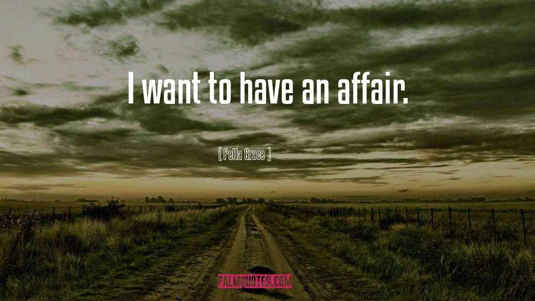 Pella Grace Quotes: I want to have an