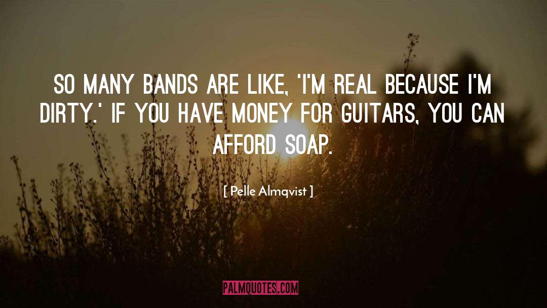 Pelle Almqvist Quotes: So many bands are like,