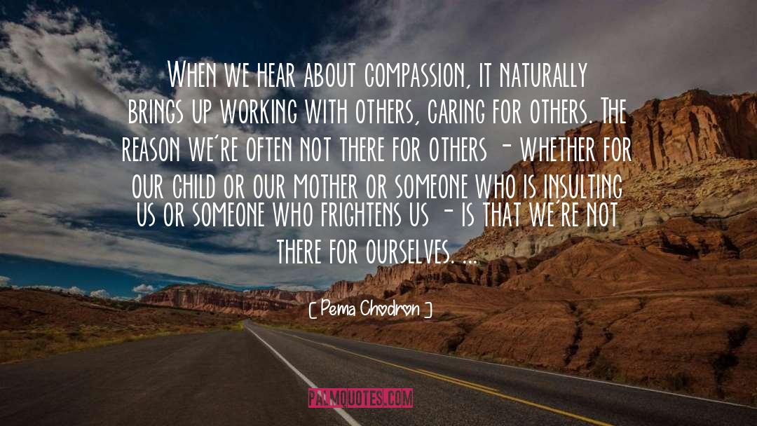 Pema Chodron Quotes: When we hear about compassion,