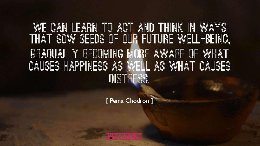 Pema Chodron Quotes: We can learn to act