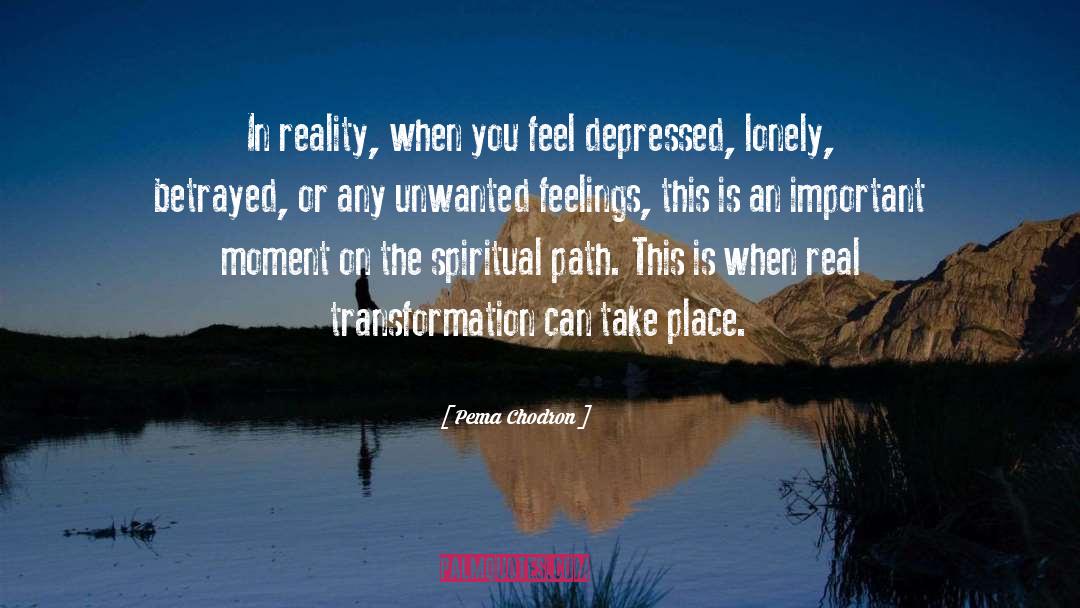 Pema Chodron Quotes: In reality, when you feel