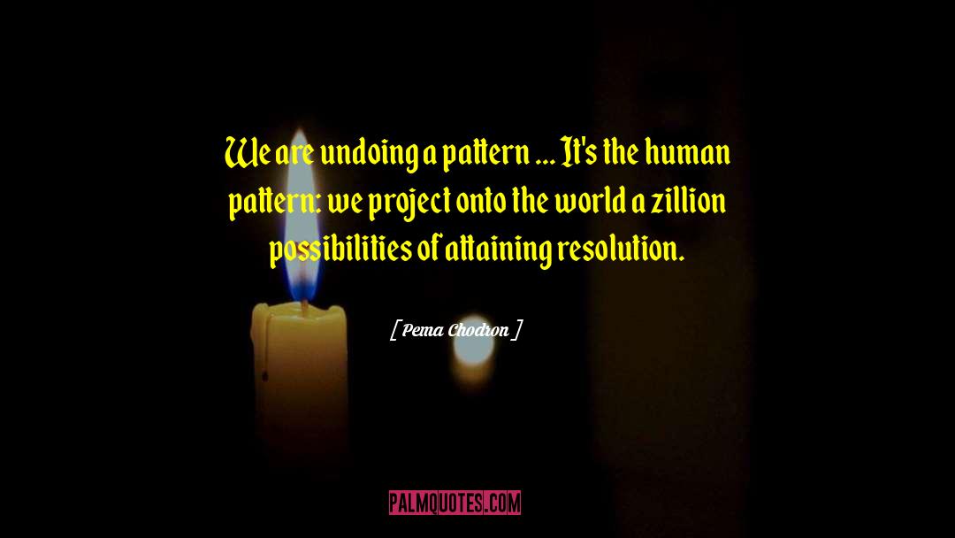 Pema Chodron Quotes: We are undoing a pattern