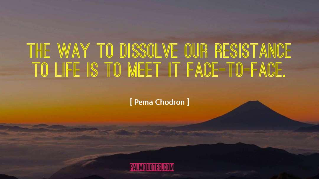 Pema Chodron Quotes: THE way to dissolve our