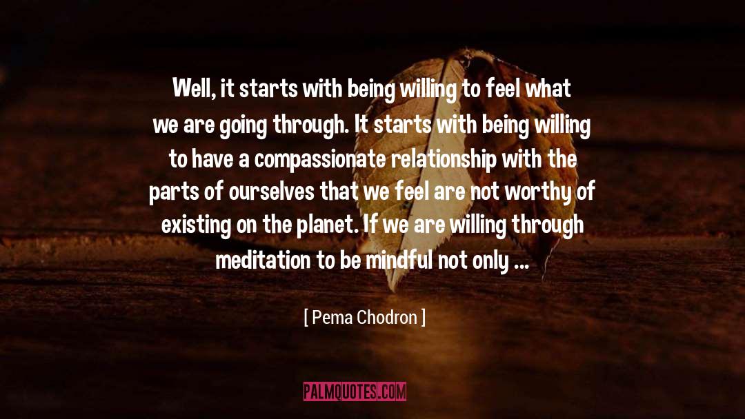 Pema Chodron Quotes: Well, it starts with being