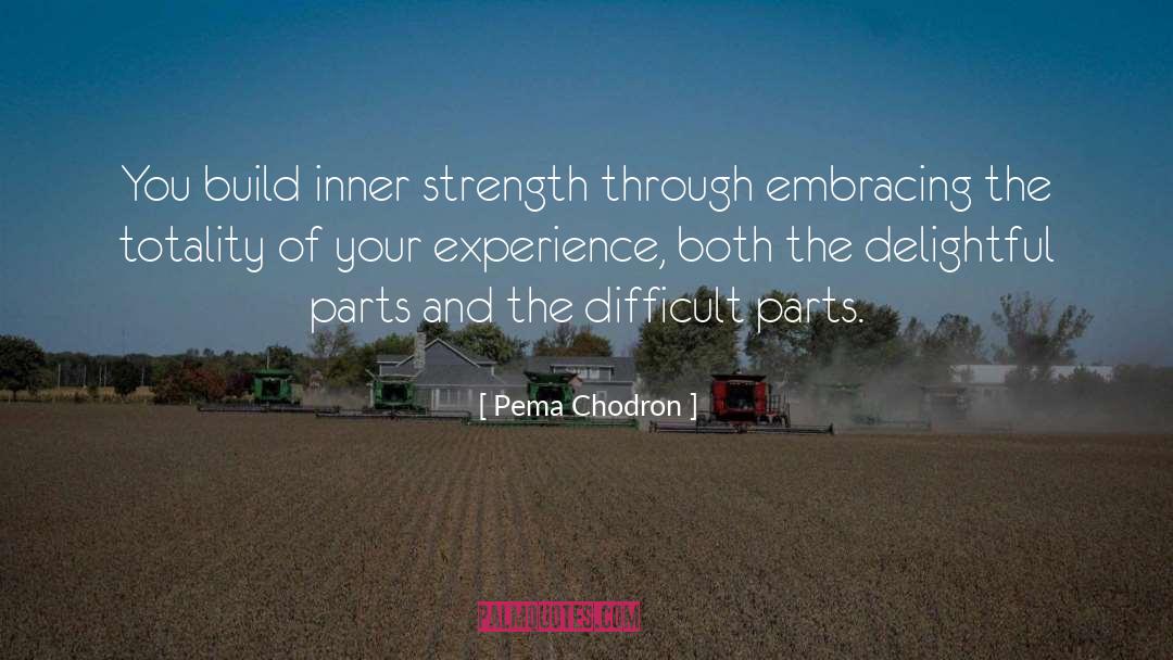 Pema Chodron Quotes: You build inner strength through