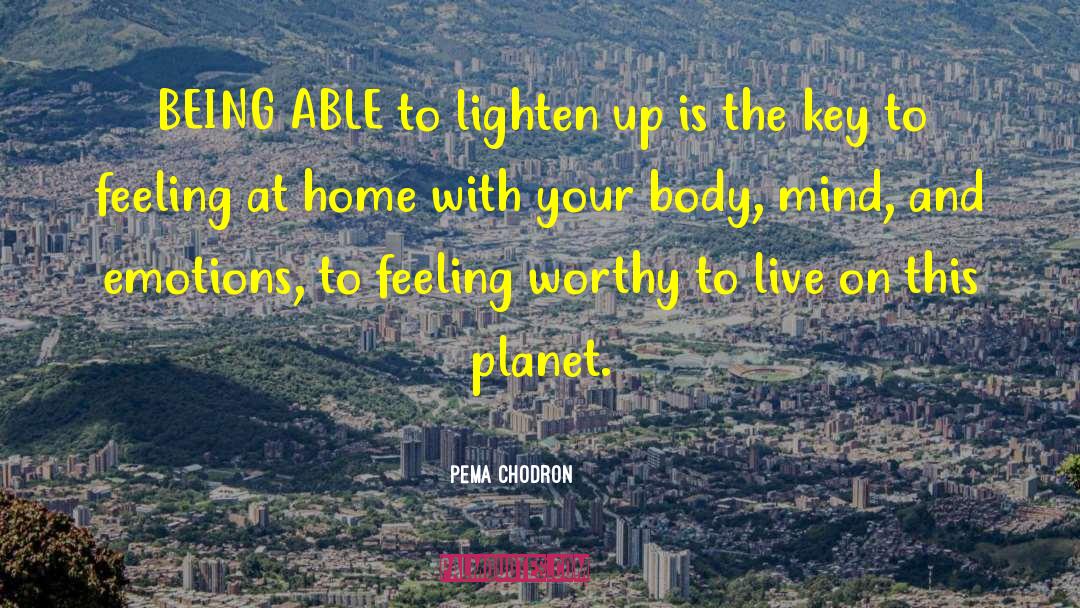 Pema Chodron Quotes: BEING ABLE to lighten up