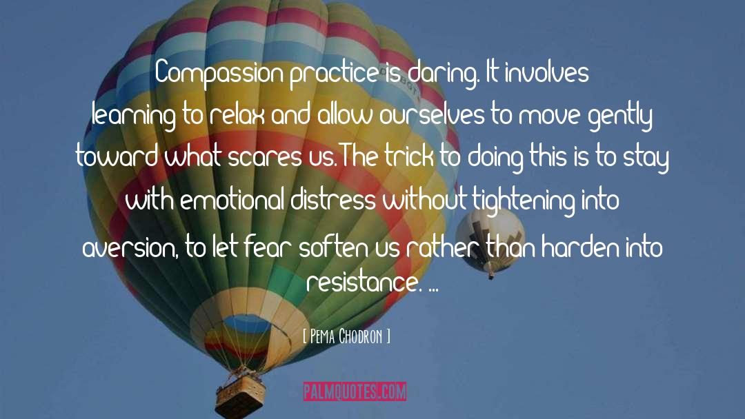 Pema Chodron Quotes: Compassion practice is daring. It