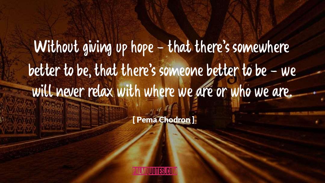 Pema Chodron Quotes: Without giving up hope -