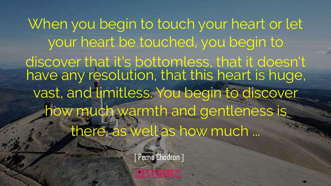 Pema Chodron Quotes: When you begin to touch
