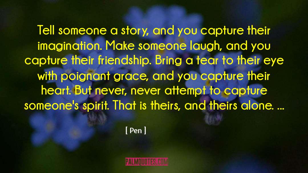 Pen Quotes: Tell someone a story, and