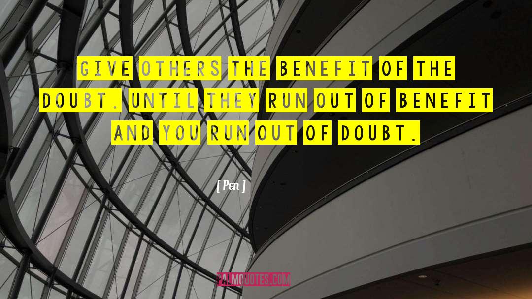 Pen Quotes: Give others the benefit of