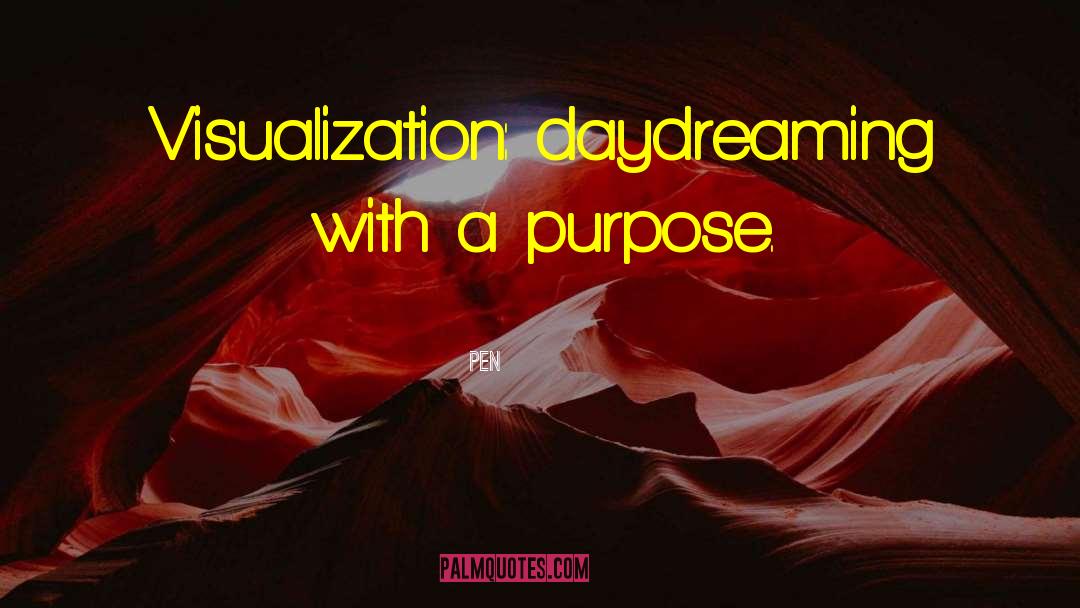 Pen Quotes: Visualization: daydreaming with a purpose.