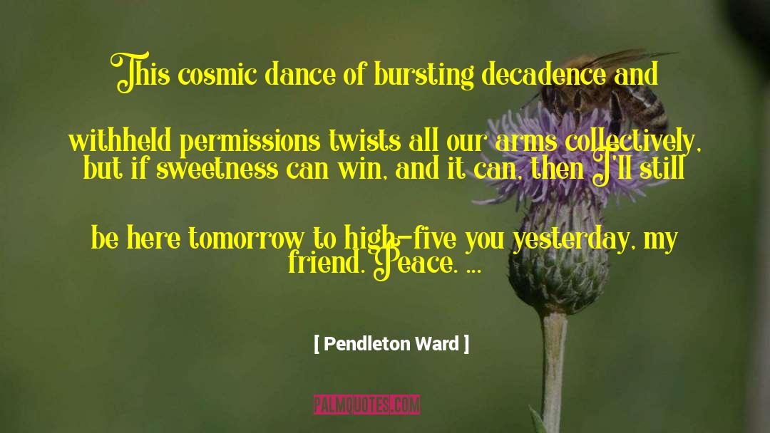 Pendleton Ward Quotes: This cosmic dance of bursting