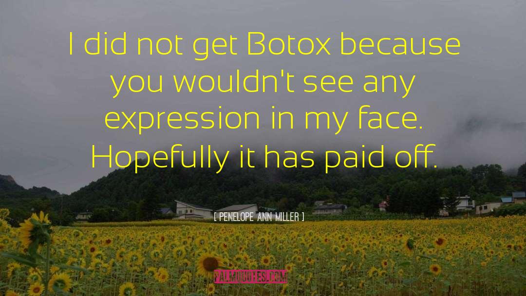 Penelope Ann Miller Quotes: I did not get Botox