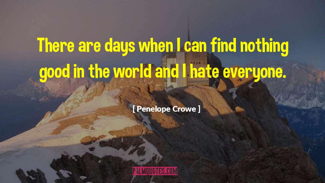 Penelope Crowe Quotes: There are days when I
