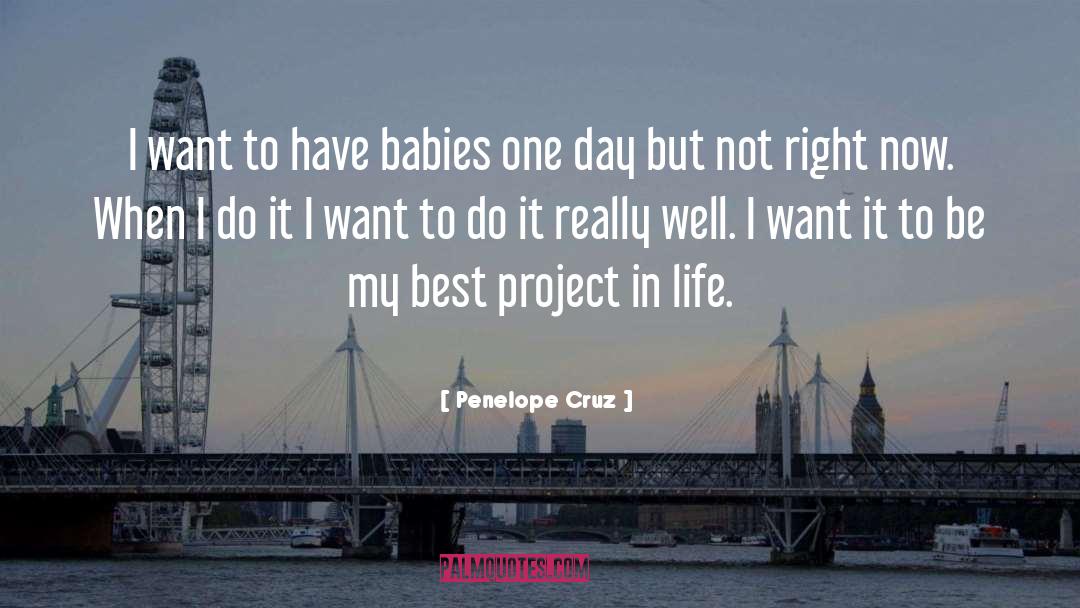 Penelope Cruz Quotes: I want to have babies