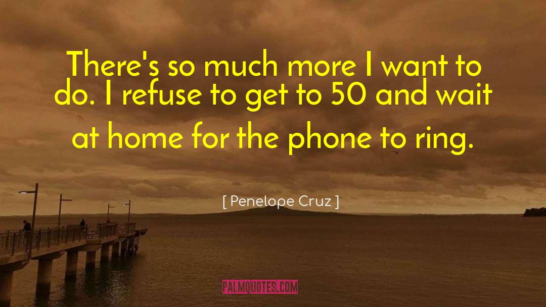 Penelope Cruz Quotes: There's so much more I