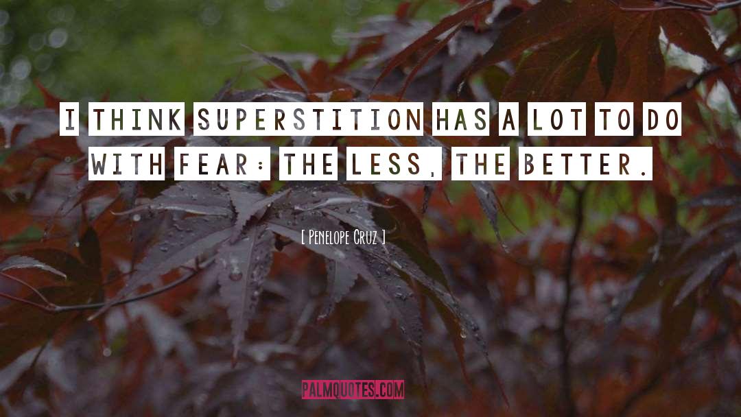 Penelope Cruz Quotes: I think superstition has a