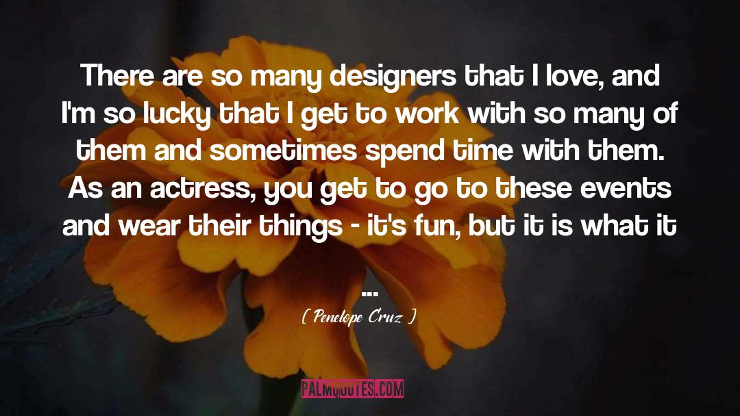 Penelope Cruz Quotes: There are so many designers