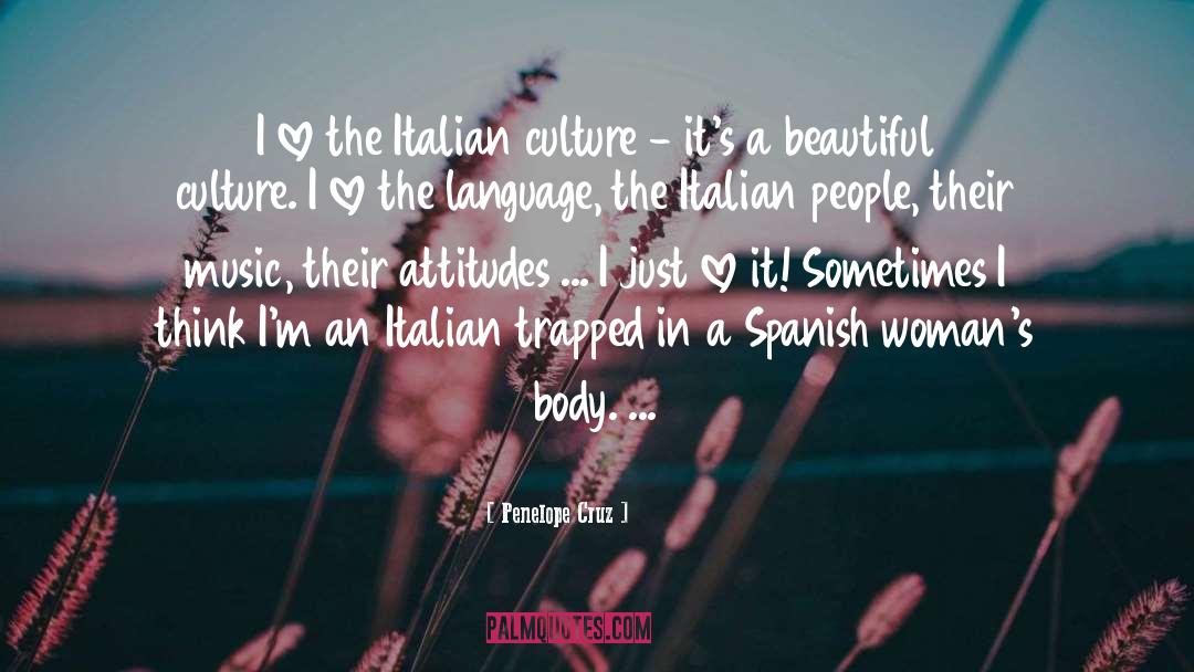 Penelope Cruz Quotes: I love the Italian culture