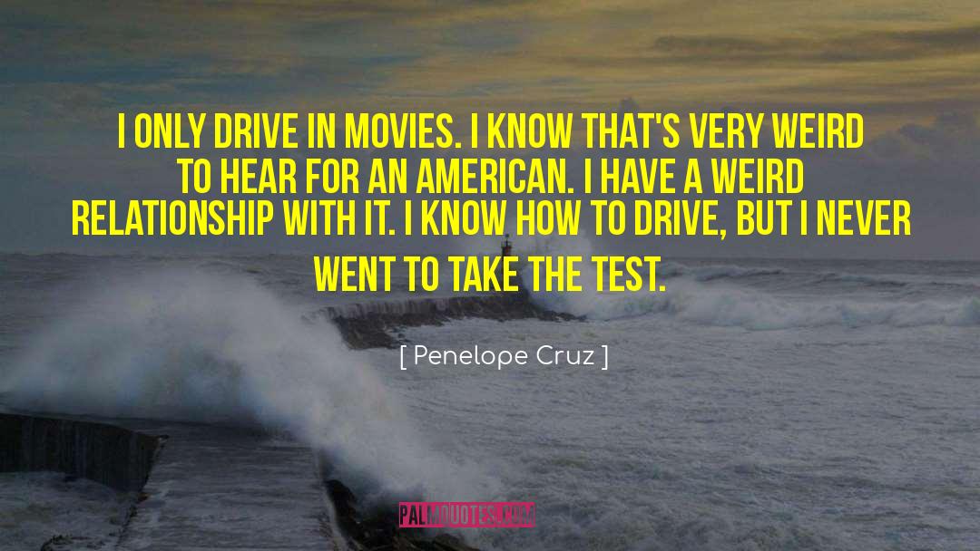 Penelope Cruz Quotes: I only drive in movies.