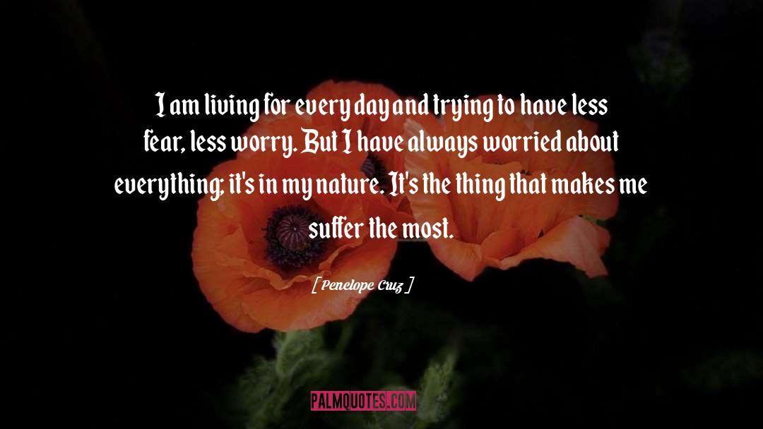 Penelope Cruz Quotes: I am living for every