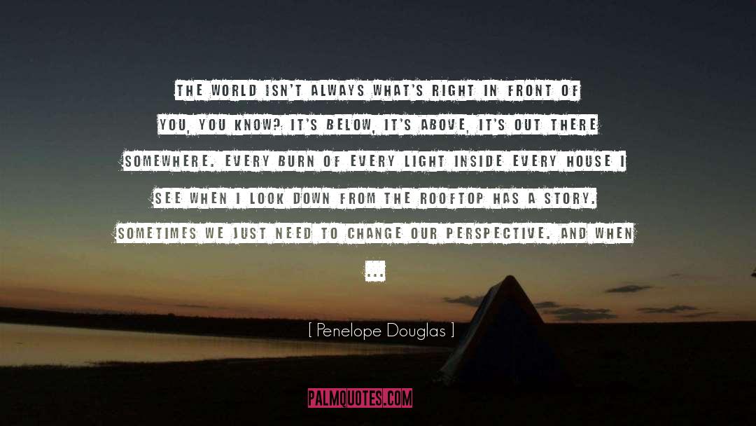 Penelope Douglas Quotes: The world isn't always what's