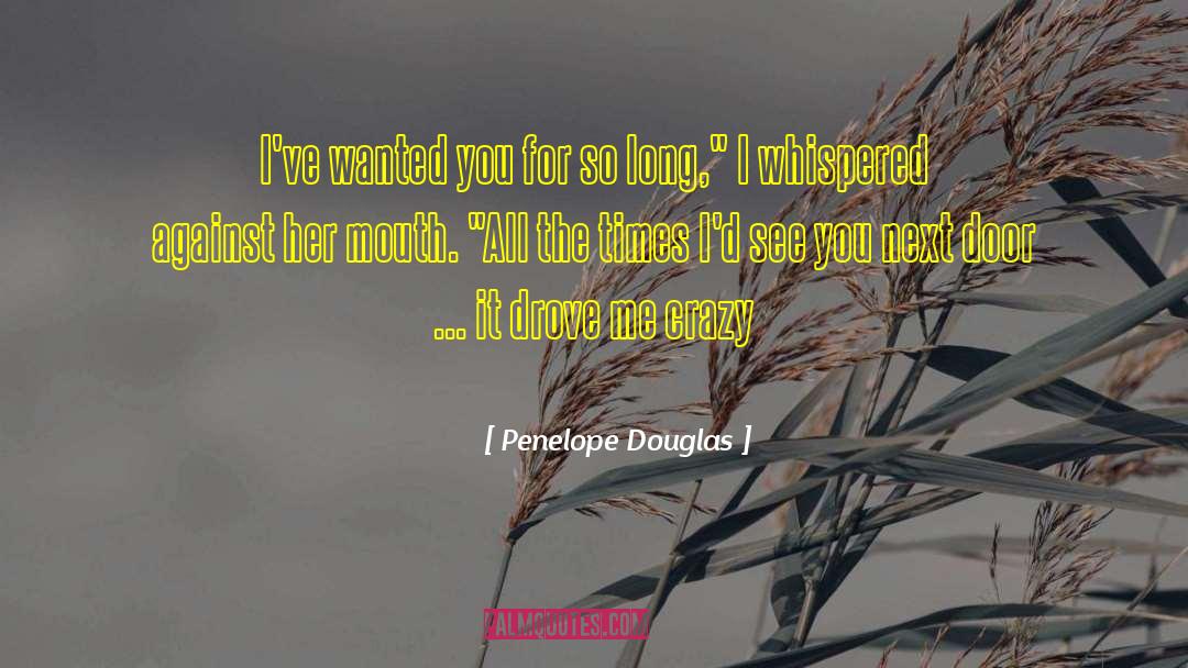 Penelope Douglas Quotes: I've wanted you for so