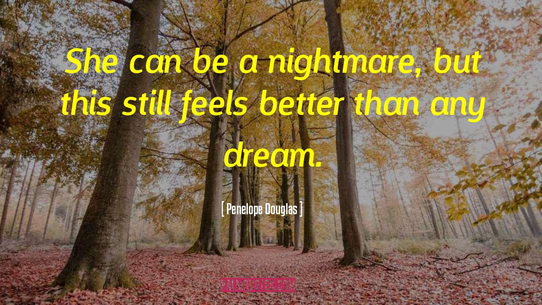 Penelope Douglas Quotes: She can be a nightmare,