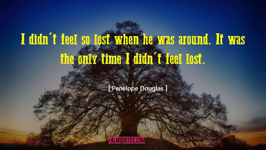 Penelope Douglas Quotes: I didn't feel so lost