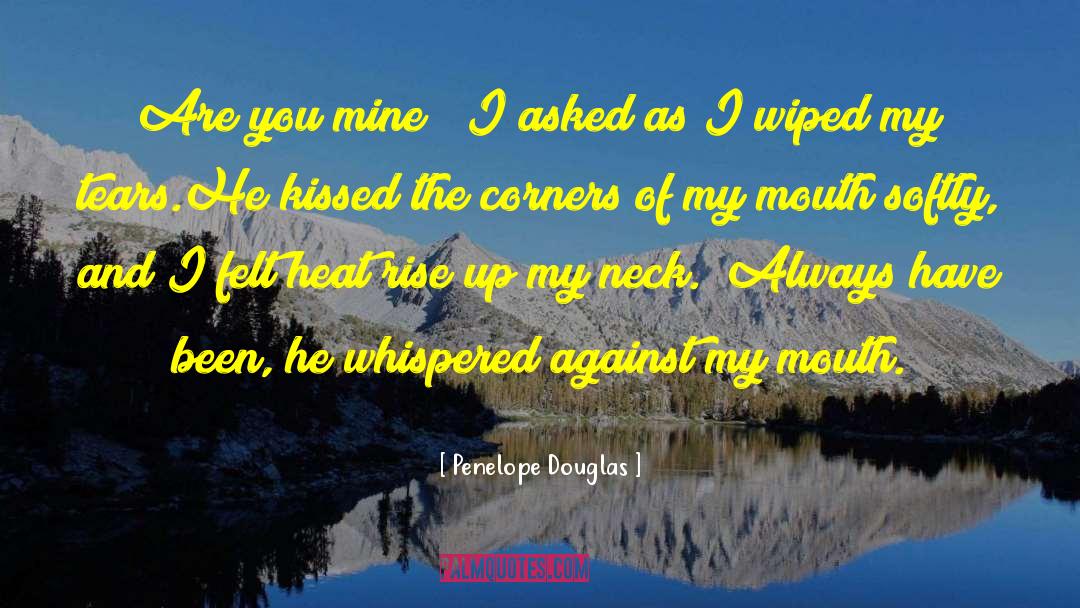 Penelope Douglas Quotes: Are you mine?